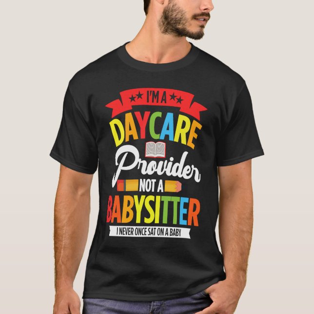 T-shirt I Am A Daycare Provider Not A Babysitter Preschool (Devant)