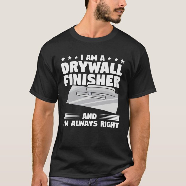 T-shirt I Am A Drywall Finisher And I m Always Right Drywa (Devant)