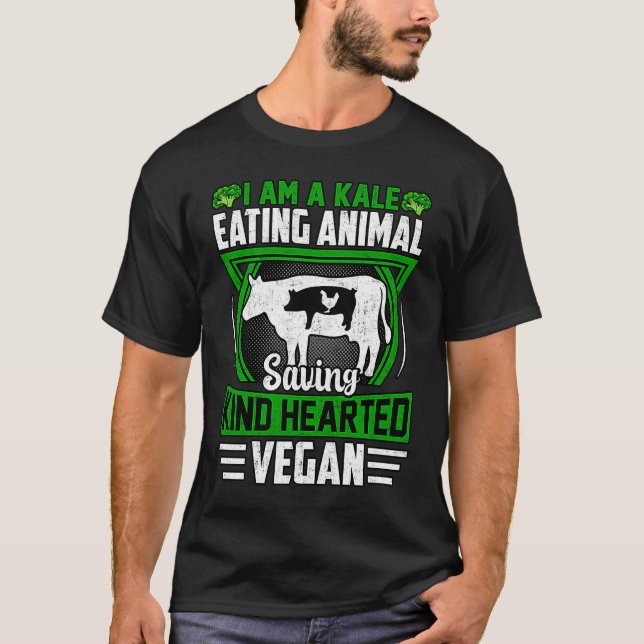 T-shirt I am a Kale eating Animal saving kind hearted Vega (Devant)