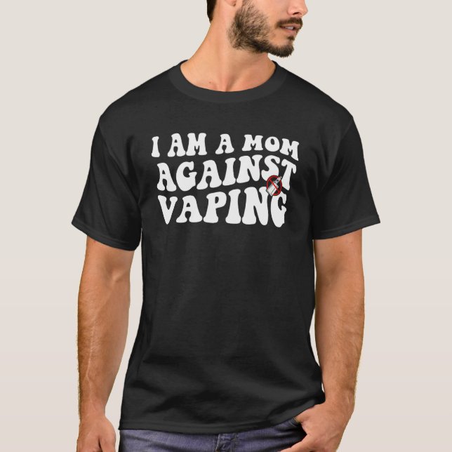 T-shirt i am a mom against vaping  Anti Vape Campaign 5 (Devant)