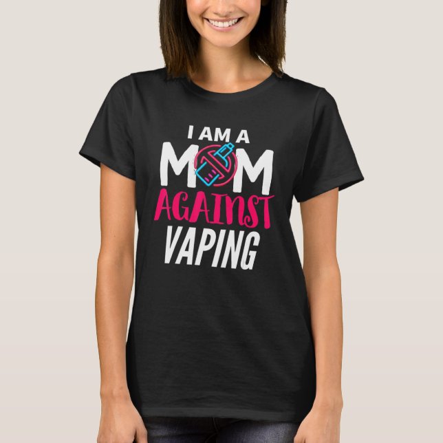 T-shirt I Am A Mom Against Vaping  Moms Anti Vape (Devant)