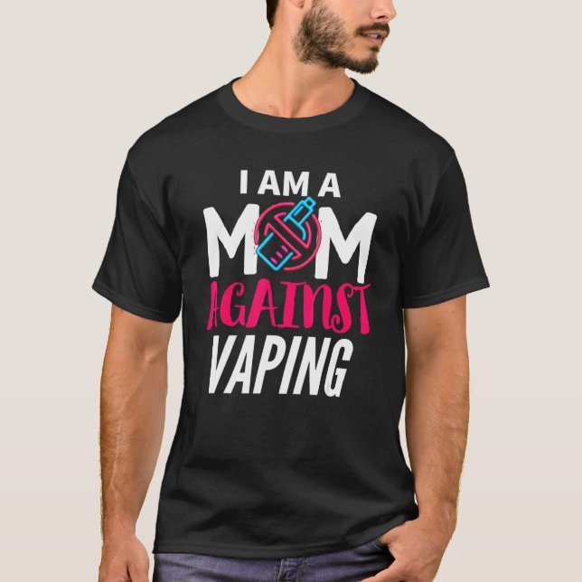 T-shirt I Am A Mom Against Vaping  Moms Anti Vape (Devant)