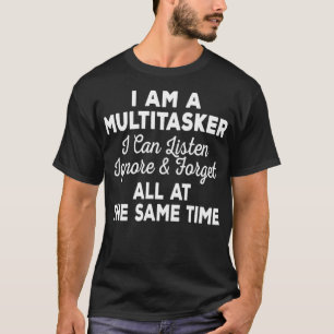 T-shirt I Am A Multitache Can Liste & Forget Fu