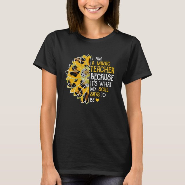 T-shirt I Am A Music Teacher  My Soul Saying To Be Sunflow (Devant)