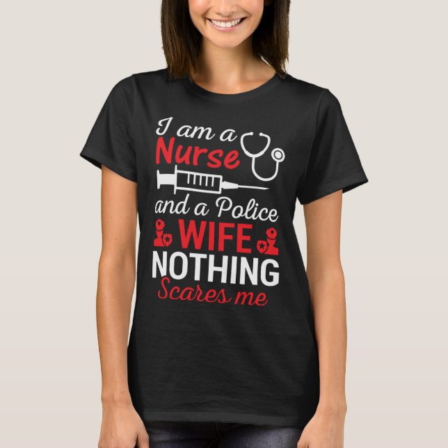 T-shirt I Am A Nurse And Police Wife Nothing Scares Wife I (Devant)