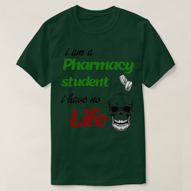 T-shirt I Am A Pharmacy Student i Have No Life Students Fu (Design devant)