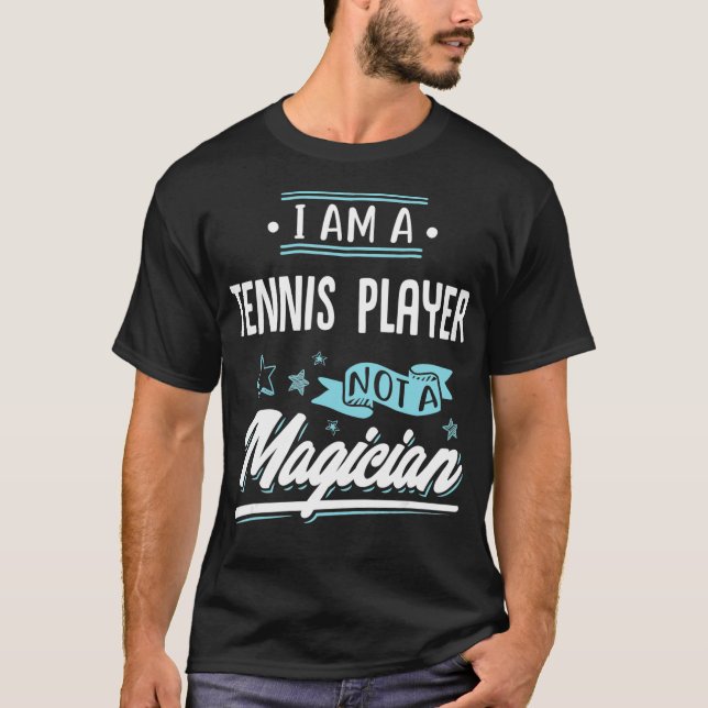 T-shirt I am a Tennis Player not a Magician Gift  (Devant)