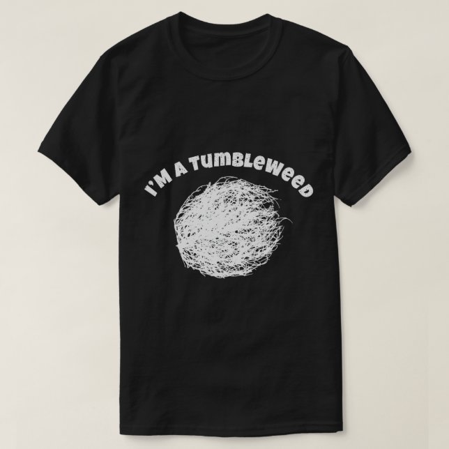 T-shirt I Am A Tumbleweed Shirt Awesome Traveling Lover Dr (Design devant)