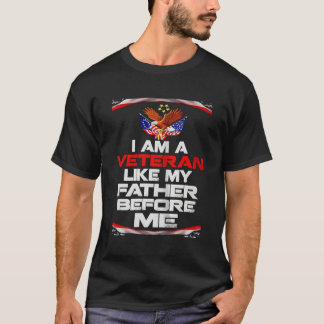 T-shirt I Am A Veteran Like My Father Before Me Happy Fath