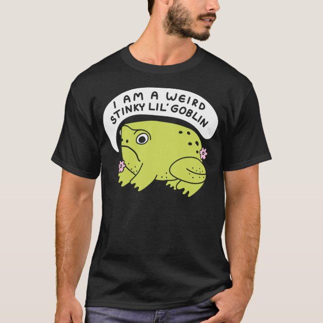 T-shirt I Am A Weird Stinky Lil' Goblin Frog (Devant)
