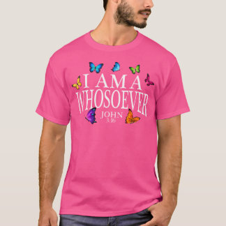 T-shirt I Am A Whosoever John 316 Jesus Christian Butterfl