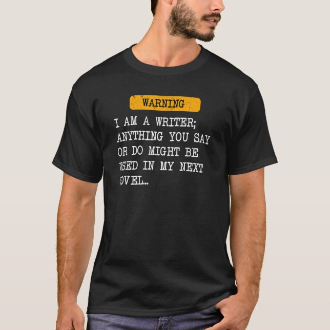 T-shirt I Am A Writer Anything You Say Might Be Used In My (Devant)