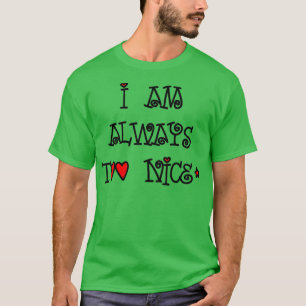 T-shirt I am always too nice kind people