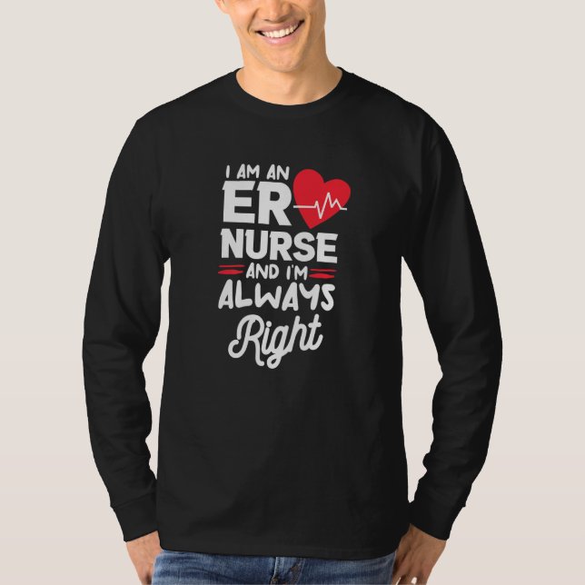 T-shirt I Am An ER Nurse And I'm Always Right Emergency Ro (Devant)