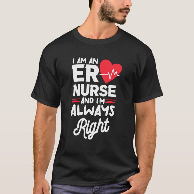 T-shirt I Am An ER Nurse And I'm Always Right Emergency Ro (Devant)