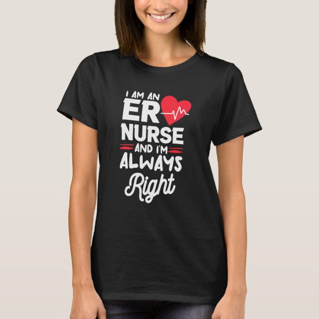 T-shirt I Am An ER Nurse And I'm Always Right Emergency Ro (Devant)