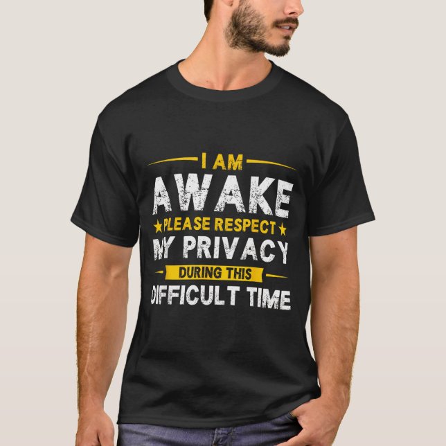 T-shirt I Am Awake Please Respect My Privacy Funny Sarcast (Devant)