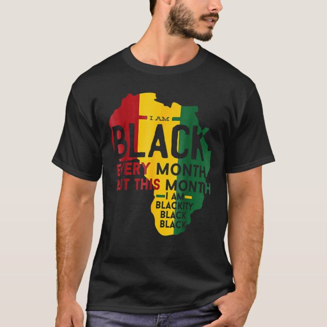 T-shirt I Am Black Every Month Black Black History Month (Devant)