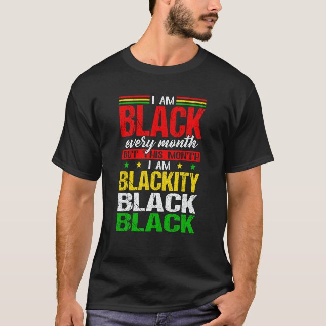 T-shirt I Am Black Every Month But This Month I'm Blackity (Devant)