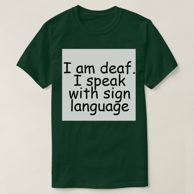 T-shirt I am deaf I speak with sign language (Design devant)