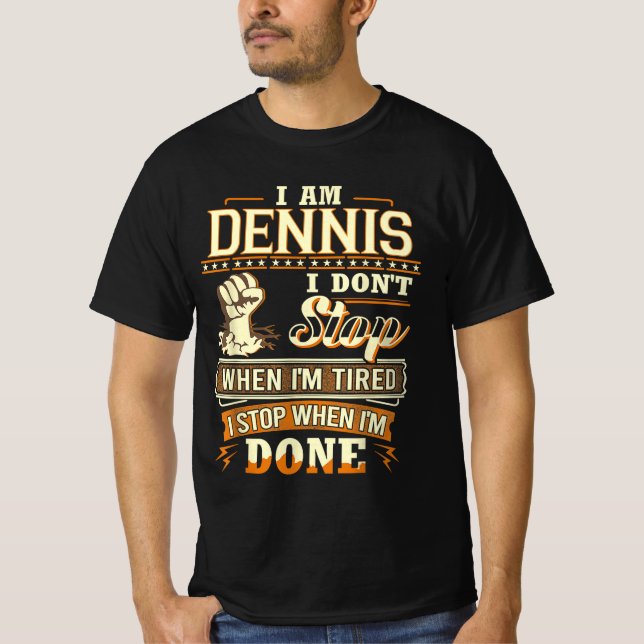 T-shirt I Am Dennis. I Don't Stop When I'm Tired (Devant)
