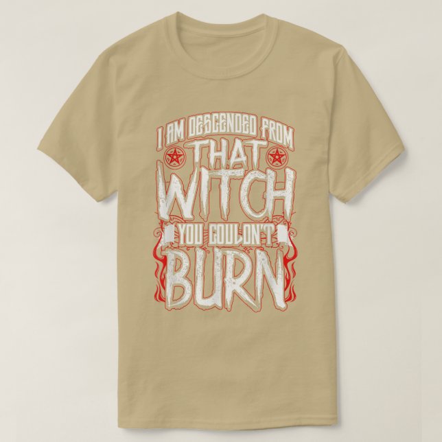 T-shirt I am Descended From That Witch You Couldnt Burn  (Design devant)