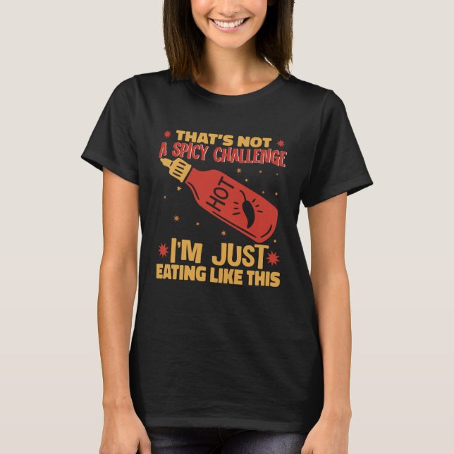 T-shirt I am Just Eating Like This Hot Chili Sauce Spicy P (Devant)