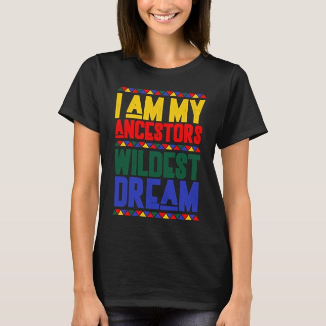 T-shirt I am My Ancestors Wildest Dream Black History Mont (Devant)