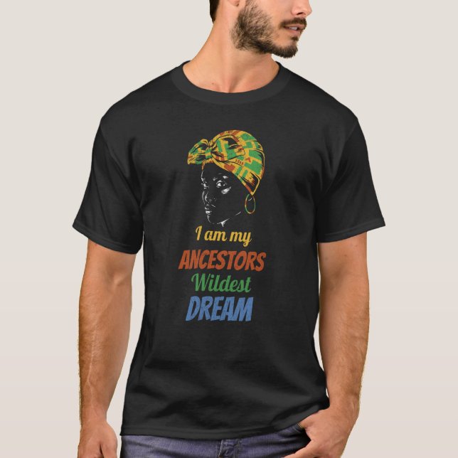 T-shirt I Am My Ancestors Wildest Dream Black History Mont (Devant)