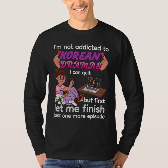 T-shirt I Am Not Addicted to Korean Dramas  K drama K Pop  (Devant)