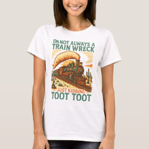 T-shirt I am not always a train wreck   train quote shirt 