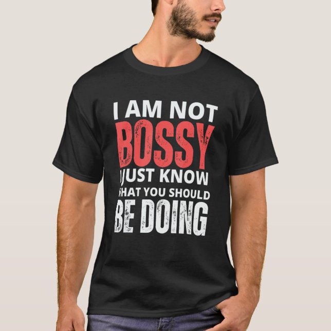 T-shirt I Am Not Bossy I Just Know What You Should Be Doin (Devant)