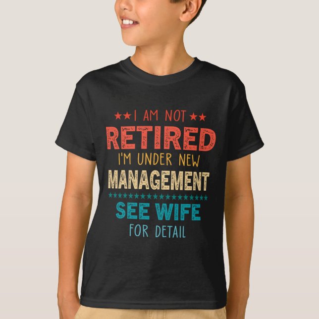 T-shirt I Am Not Retired Im Under New Management See Wife  (Devant)