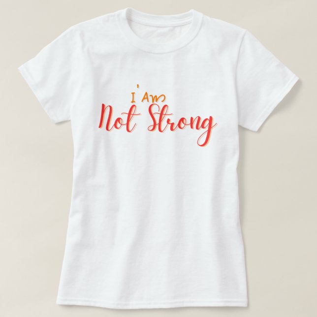 T-shirt I Am Not Strong – Bold Hand Lettering Quote (Design devant)