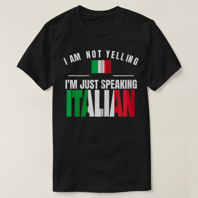 T-shirt I Am Not Yelling I'm Just Speaking Italian Funny I (Design devant)