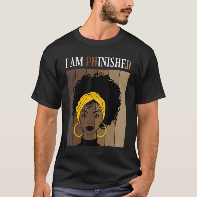 T-shirt I Am phinished Phd Doctorate Degree Student Gradua (Devant)
