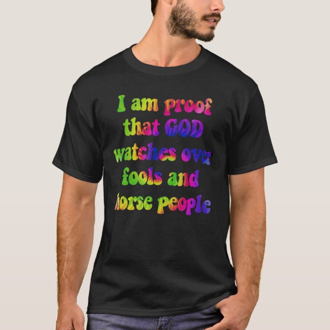 T-shirt I am proof that god watches over fools and horse p (Devant)