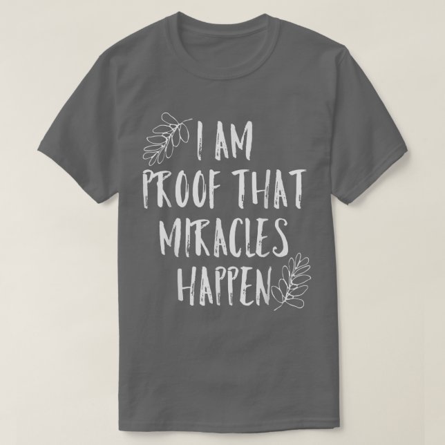 T-shirt I Am Proof That Miracles Happes Christian Trending (Design devant)