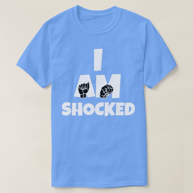 T-shirt I Am Shocked text with Sign language black and whi (Design devant)