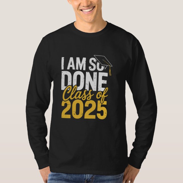T-shirt I Am So Done Class of 2025 Graduation For Him Her  (Devant)
