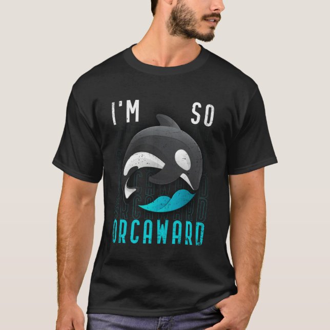 T-shirt I am so orcaward  Orca black killer whale (Devant)