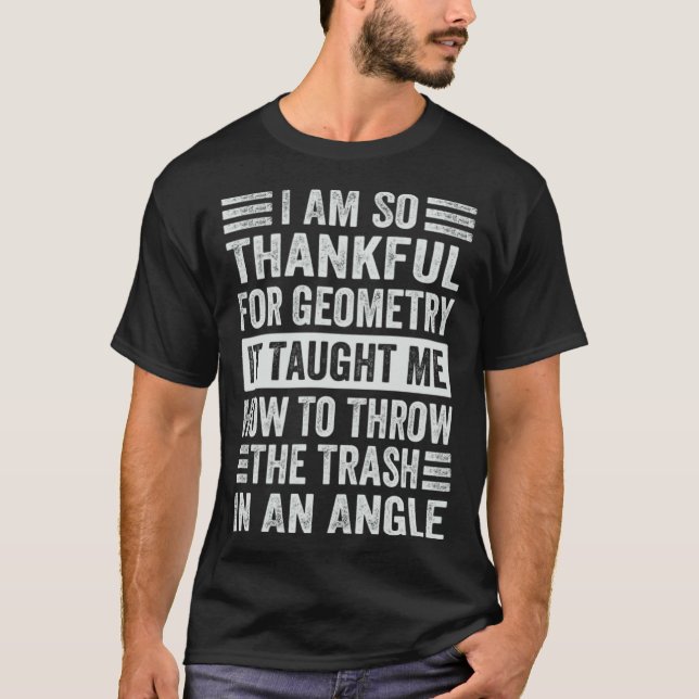 T-shirt I Am So Thankful For Geometry It Taught Me How To  (Devant)