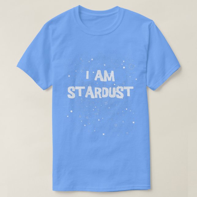 T-shirt I Am Stardust Astronomy Space Science (Design devant)