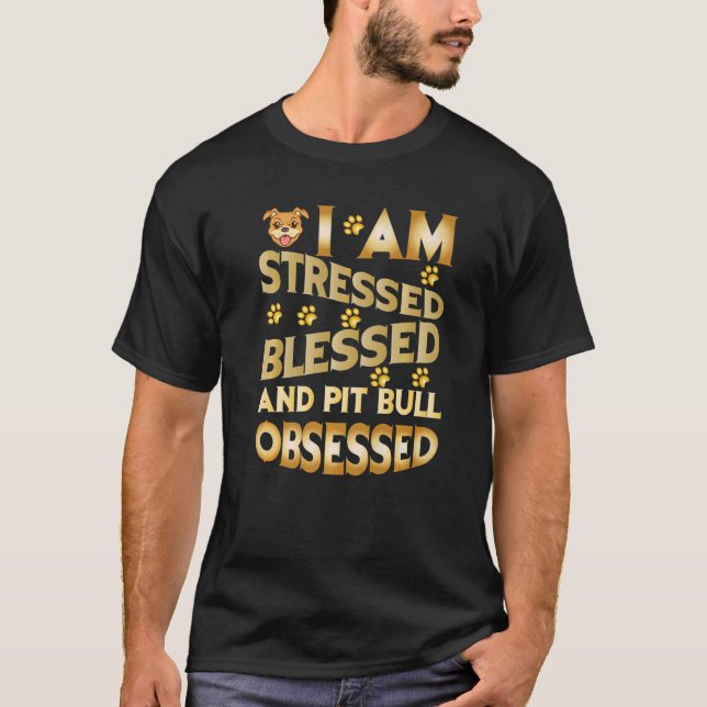 T-shirt I Am Stressed Blessed And Pitbull Obsessed   (Devant)