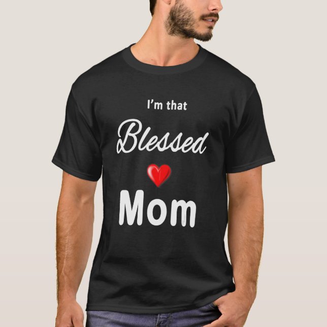 T-shirt I am that Blessed Mom (Devant)