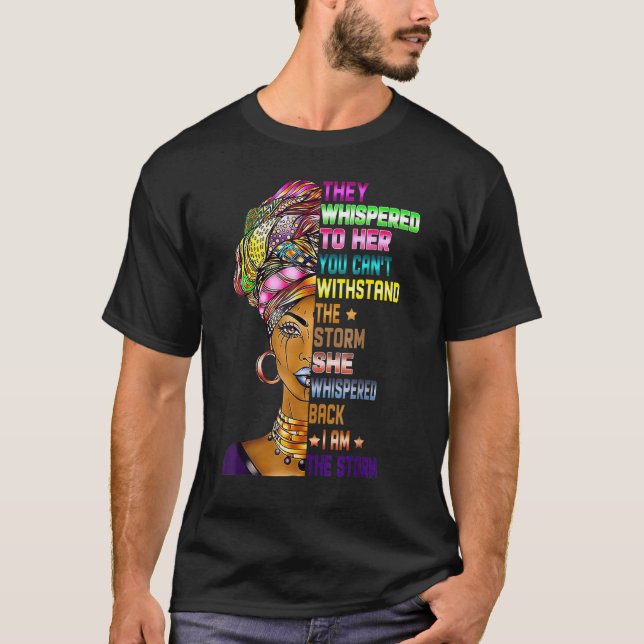 T-shirt I Am The Storm Black History Month Queen Melanin A (Devant)