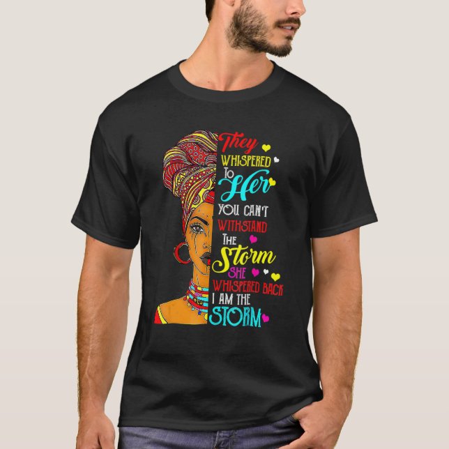T-shirt I Am The Storm Black History Month Queen Melanin A (Devant)