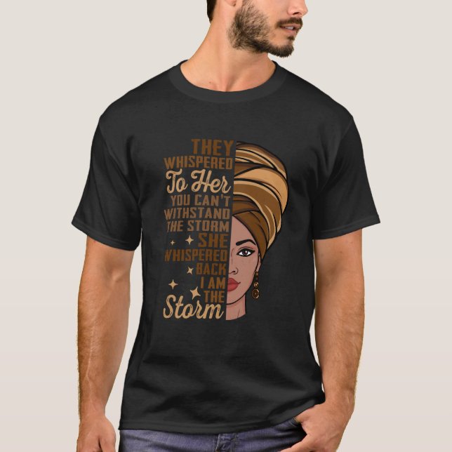 T-shirt I Am The Storm Melanin Woman Black History Queen W (Devant)
