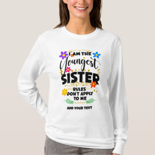 T-shirt I Am The Youngest Sister, Rules Don't Apply to Me