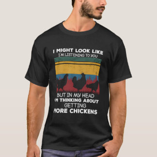 T-shirt I Am Thinking About Getting More Chickens Farming